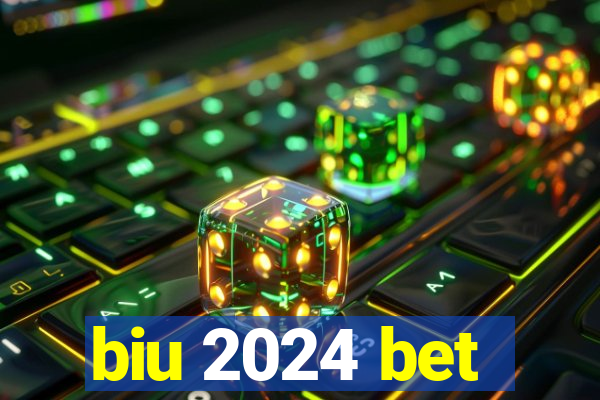 biu 2024 bet